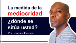La medida de la mediocridade ? ¿Dónde se sitúa usted?  Por Uemerson Florencio
