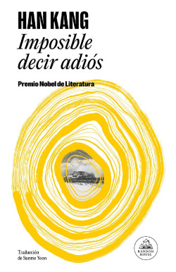 La novela `Imposible decir adi&oacute;s` de la Premio Nobel 2024, Han Kang, se publica en Espa&ntilde;a el pr&oacute;ximo 5 de diciembre